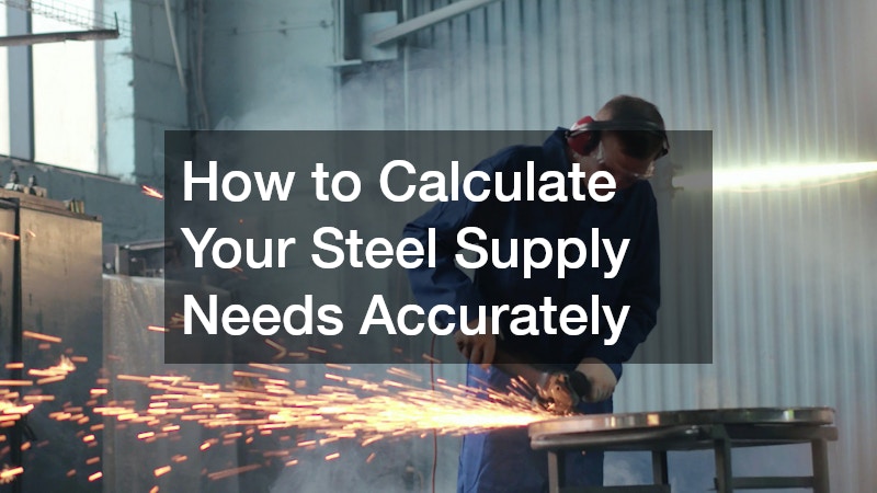 How to Calculate Your Steel Supply Needs Accurately