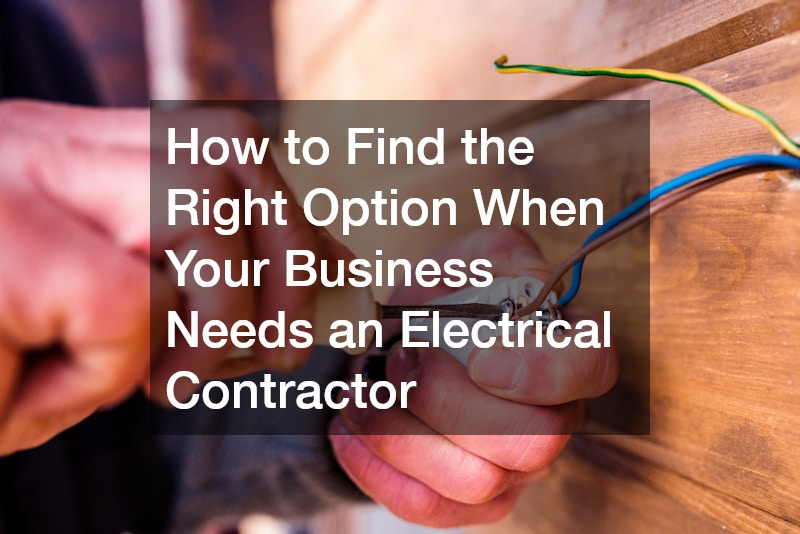 How to Find the Right Option When Your Business Needs an Electrical Contractor